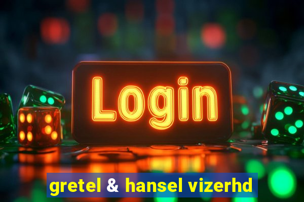 gretel & hansel vizerhd